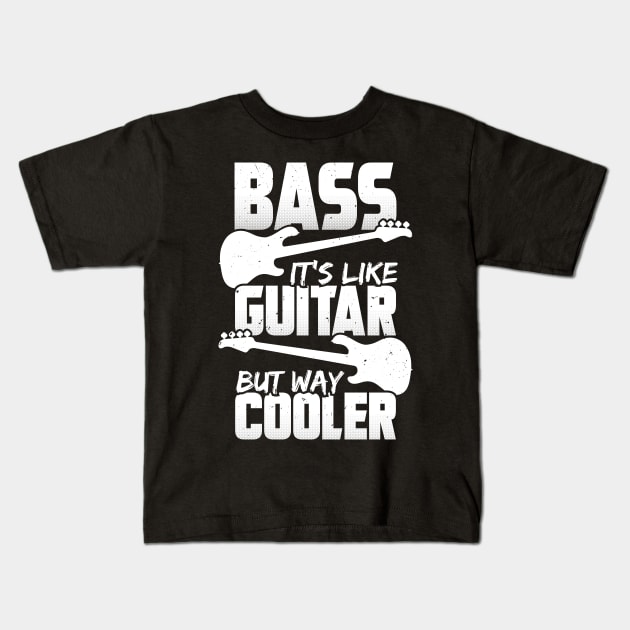 Bass It's Like Guitar But Way Cooler Bassist Gift Kids T-Shirt by Dolde08